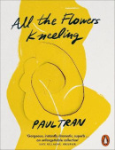 All the Flowers Kneeling (Paul Tran)