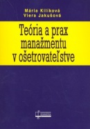 Teória a prax manažmentu v ošetrovateľstve (Mária Kilíková, Viera Jakušová, Viera Jakušová)