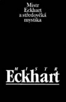 Mistr Eckhart a středověká mystika (Jan Sokol)
