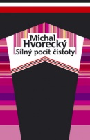 Silný pocit čistoty (Michal Hvorecký)