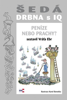 Šedá drbna s IQ Peníze nebo prachy? (Vráťa Ebr, Karel Benetka)