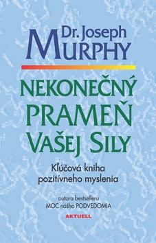 Nekonečný prameň vašej sily (Joseph Murphy)