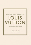 Louis Vuitton: Príbeh ikonickej módnej značky (Karen Homer)