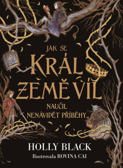 Jak se král Země víl naučil nenávidět příběhy (Holly Black)