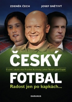 Český fotbal Radost jen po kapkách (Zdeněk Čech, Josef Pepson Snětivý)