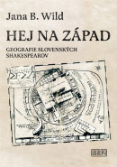 Hej na západ (Geografie slovenských Shakespearov) (1. akosť) (Jana B. Wild)