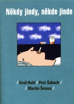 Někdy jindy, někde jinde (Martin Šmaus, Emil Hakl, Petr Šabach)