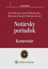 Notársky poriadok - komentár (1. akosť) (Jozef Farkašovský, Karol Kováč, Miloslav Kováč, Miroslav Pavlovič)