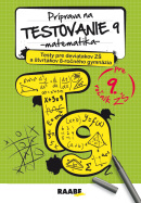 PRÍPRAVA NA TESTOVANIE 9 – MATEMATIKA – TESTY PRE deviatakov ZŠ a štvrtákov 8-ročného gymnázia (Terézia Žigová, Peter Kelecsényi)